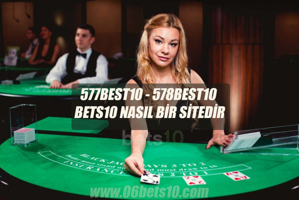577Best10 – 578Best10 Bets10 Nasıl Bir Sitedir