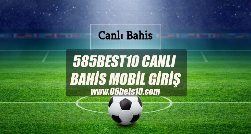 585Best10 Canlı Bahis Mobil Giriş