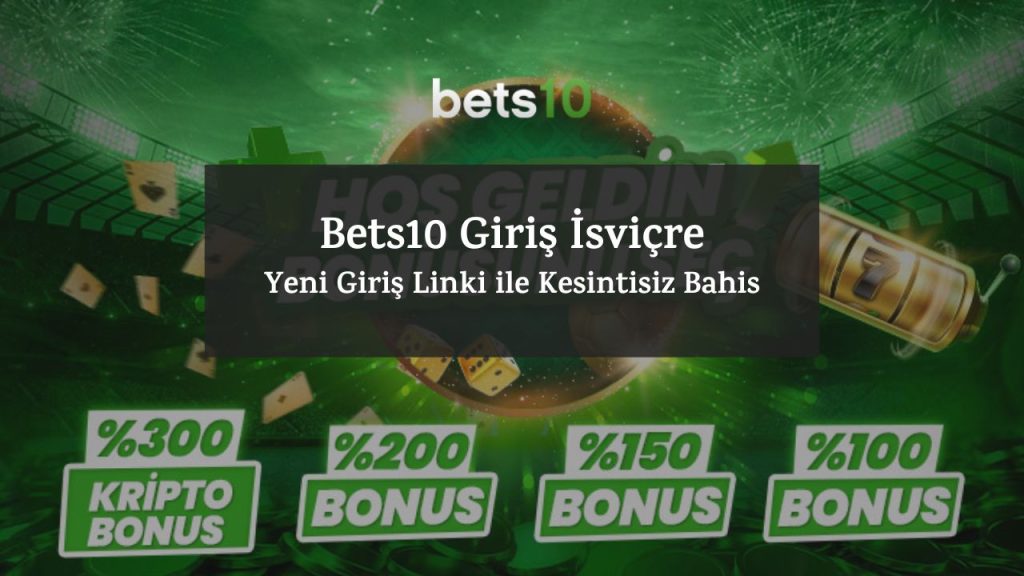 Bets10 Giriş İsviçre – Yeni Giriş Linki ile Kesintisiz Bahis